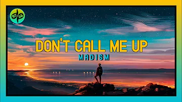 Madism - Don't Call Me Up [Lyrics] | DEM