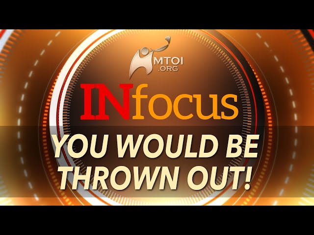 INFOCUS | You Would Be Thrown Out!