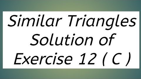 Similar Triangles Exercise 12 (C)