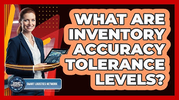 What Are Inventory Accuracy Tolerance Levels?