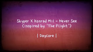 Skyper X Konrad Mil - Never See (inspired by 'The Flight') | Daycore