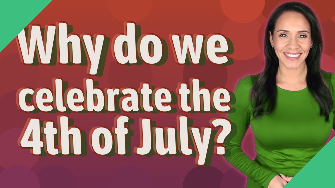 Why do we celebrate the 4th of July? - YouTube