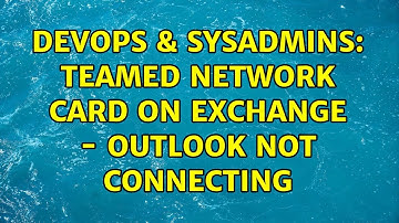 DevOps & SysAdmins: Teamed Network card on exchange - outlook not connecting