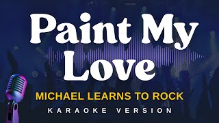 PAINT MY LOVE - Michael Learns To Rock (Karaoke Version)
