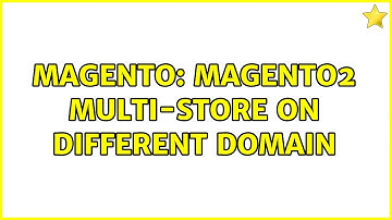 Magento: Magento2 multi-store on different domain (2 Solutions!!)
