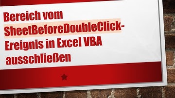 Bereich vom SheetBeforeDoubleClick-Ereignis in Excel VBA ausschließen