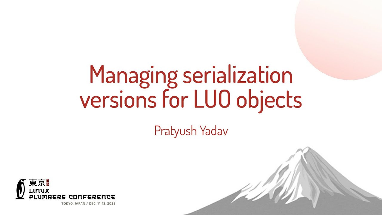 Managing serialization versions for LUO objects - Pratyush Yadav - YouTube