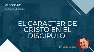 El carácter de Cristo en el discípulo cristiano - Dr Leroy L.