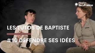 Savoir argumenter, défendre ses idées - Les tutos de Baptiste #10