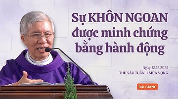 Sự KHÔN NGOAN được minh chứng bằng hành động - Lm Phanxicô Xaviê Bảo Lộc | Thứ Sáu tuần II mùa Vọng