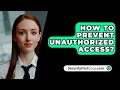 Preventing Unauthorized Access: Essential Strategies