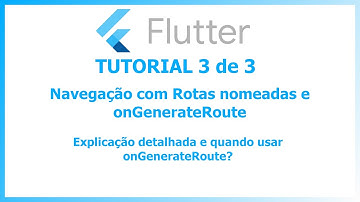 Navegação com onGenerateRoute e rotas nomeadas no Flutter - Parte 3 de 3