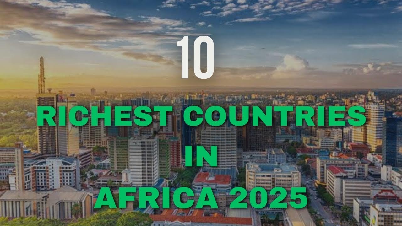 10 Richest Countries in Africa 2025 | Wealth, GDP & Growth - YouTube