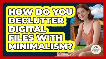 How Do You Declutter Digital Files With Minimalism? - Minimalist Home Life