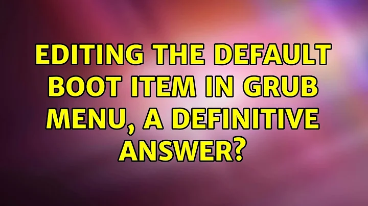 Ubuntu: Editing the default boot item in grub menu, a definitive answer?