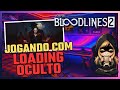 Jogando Bloodlines 2 com a Loading Oculto