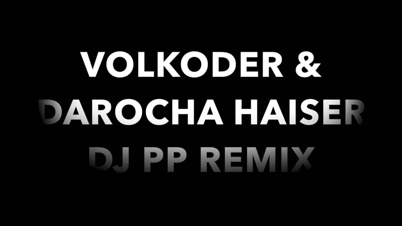 Watch VOLKODER & DAROCHA HAISER INC DJ PP REMIX on YouTube Watch VOLKODER & DAROCHA HAISER INC DJ PP REMIX on YouTube