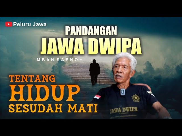 PANDANGAN JAWA DWIPA TENTANG HIDUP SETELAH MATI - MBAH SAENO class=