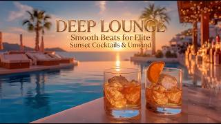 Sophisticated Deep Lounge | Smooth Beats for Elite Sunset Cocktails & Unwind
