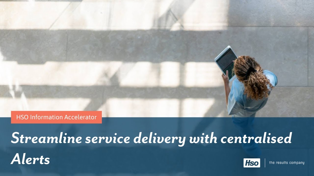 HSO Information Accelerator: Streamline service delivery with centralised Alerts