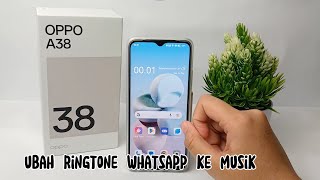 Cara Mengubah Nada Dering Whatsapp Dengan Musik Sendiri di HP Oppo A38