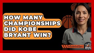 How Many Championships Did Kobe Bryant Win? - The Basketball Xpert