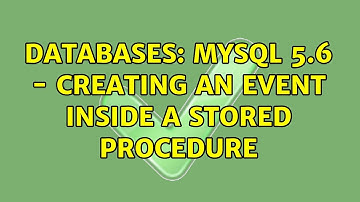 Databases: MySQL 5.6 - Creating an event inside a stored procedure