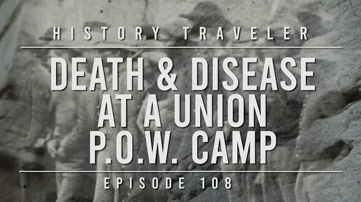 Death & Disease at a Union P.O.W. Camp (Civil War)...