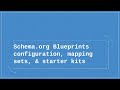 Schema.org Blueprints configuration, mapping sets, & starter kits