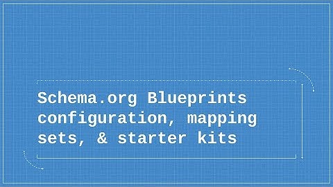 Schema.org Blueprints  configuration, mapping sets, & starter kits