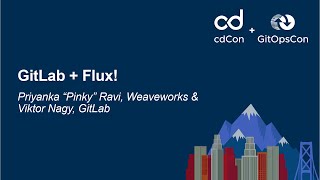 GitLab + Flux! - Priyanka “Pinky” Ravi, Weaveworks & Viktor Nagy, GitLab