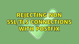 Rejecting non SSL/TLS connections with postfix (2 Solutions!!)