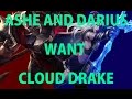 Ashe and Darius want Cloud Drake