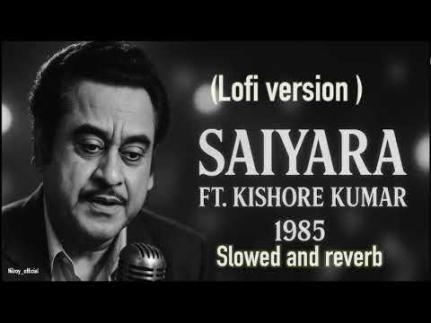 SAIYARA 1985 Lofi Version Slowed And Reverb Ft Kishore Kumar OLD Is GOLD Bollywoodsongs