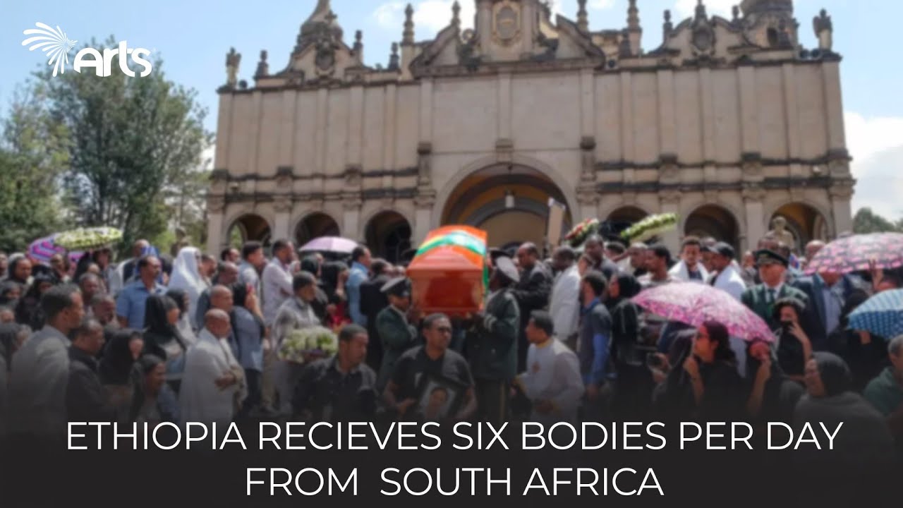 Ethiopia Recieves Six Bodies per Day from South Africa ! | Arts English news@ArtsTvWorld