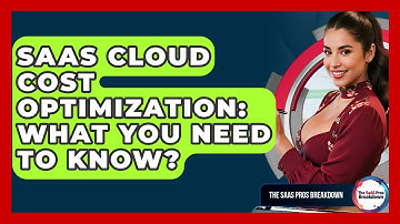 SaaS Cloud Cost Optimization: What You Need To Know? - The SaaS Pros Breakdown