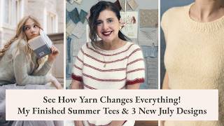 See How Yarn Changes Everything! | My Finished Summer Tees & 3 New July Designs