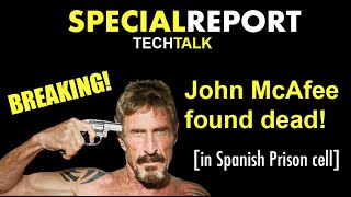 BREAKING!! John McAfee Found Dead In Spanish Prison Cell! | Tech Talk [Special Report]