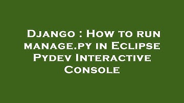 Django : How to run manage.py in Eclipse Pydev Interactive Console