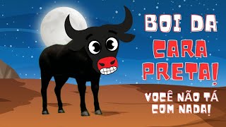 Boi Da Cara Preta - Você Não Tá Com Nada Música Para Crianças