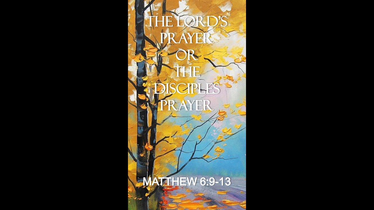 THE LORD'S PRAYER OR THE DISCIPLES PRAYER - YouTube