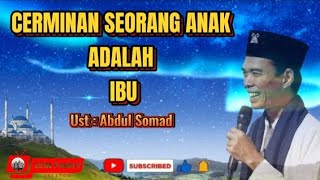 Cerminan Seorang Anak, Adalah Ibu // Ustadz Abdul Somad