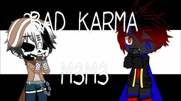 BAD KARMA - M3M3 •| Errorink angst |• VERY lazy ;-;