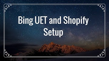 Shopify Tutorial: Set Up Bing UET Conversion Tracking and Remarketing