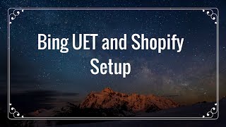 Shopify Tutorial: Set Up Bing UET Conversion Tracking and Remarketing