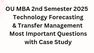OU MBA 2nd Sem 2025 Technology Forecasting &Transfer Management Most Important Question & CaseStudy 