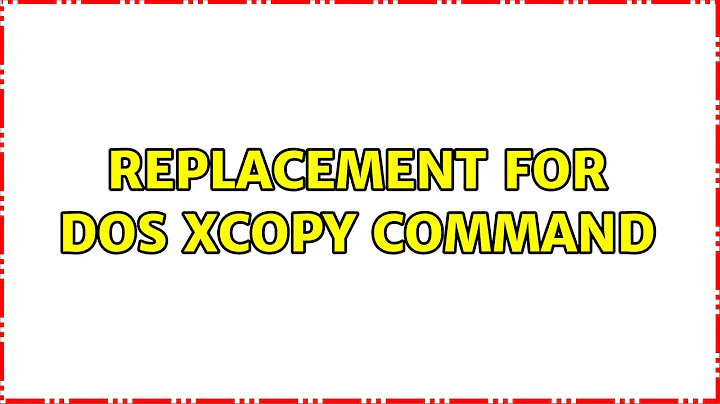 Replacement for DOS xcopy command (2 Solutions!!)