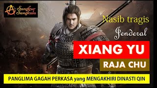 XIANG YU Jenderal Besar Chu yang Perkasa meruntuhkan Dinasti Qin berakhir tragis ditangan Liu Bang