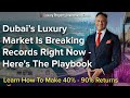 Dubai’s Luxury Market Is Breaking Records Right Now - Here's The Playbook
