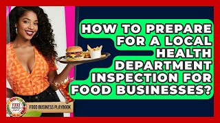 How To Prepare For A Local Health Department Inspection For Food Businesses?